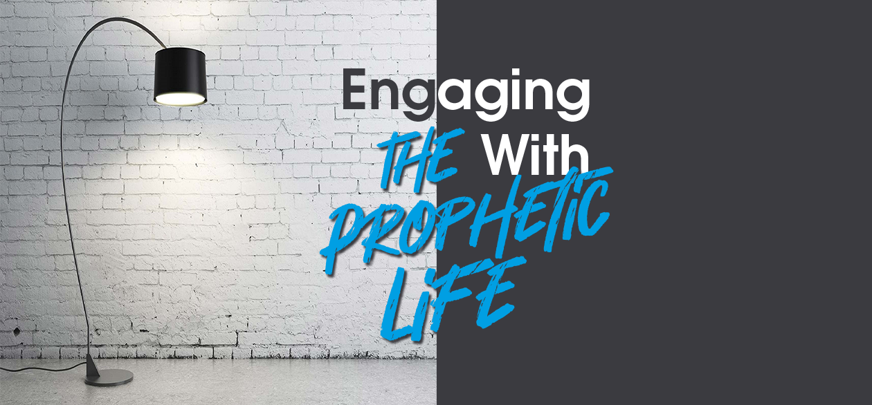 Engaging With the Prophetic Life